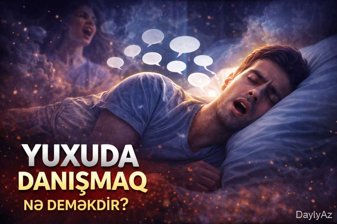 Yuxuda danışmaq nədir? Səbəbləri, mənası və maraqlı yozumlar
