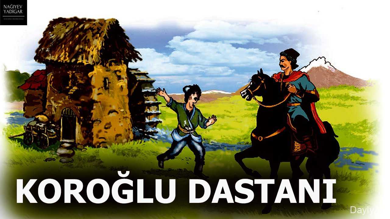 Koroğlu Dastanı – Azərbaycan Xalq Qəhrəmanlıq Dastanı və Tarixi