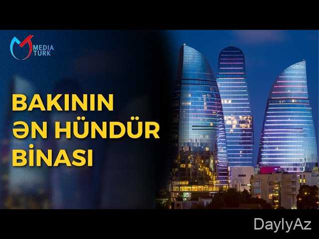 3 Alov Qülləsi Haqqında Məlumat – Bakının Müasir Simvolu