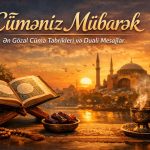 🌙 Cüməniz Mübarək – Ən Gözəl Cümə Təbrikləri və Dualı Mesajlar