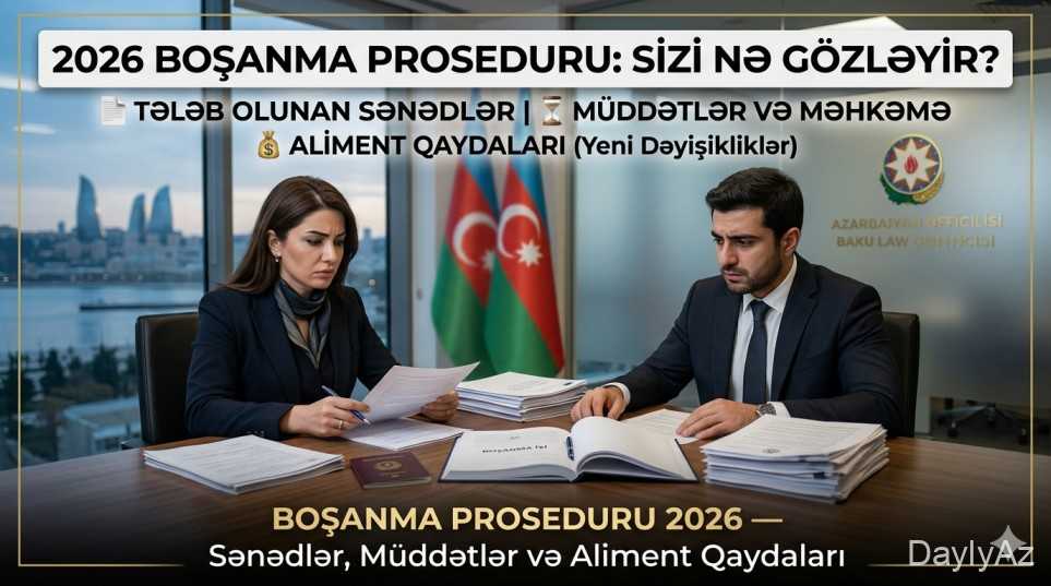Boşanma Proseduru 2026 — Sənədlər, Müddətlər və Aliment Qaydaları