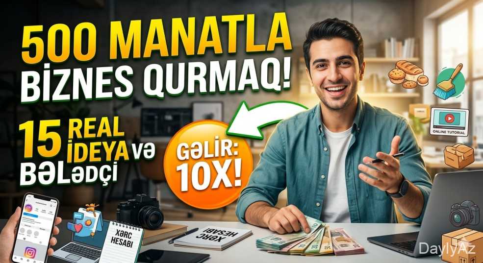 500 Manatla Biznes Qurmaq — 15 Real İdeya, Xərc Hesabı və Bələdçi