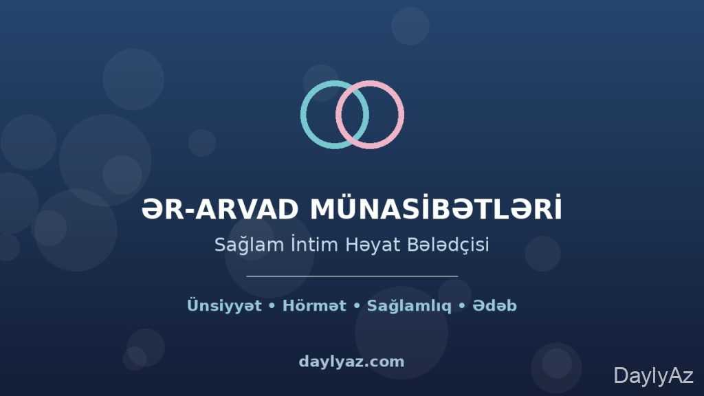 Ər arvad arasında cinsi əlaqə necə olmalıdır? Sağlam intim həyatın əsasları