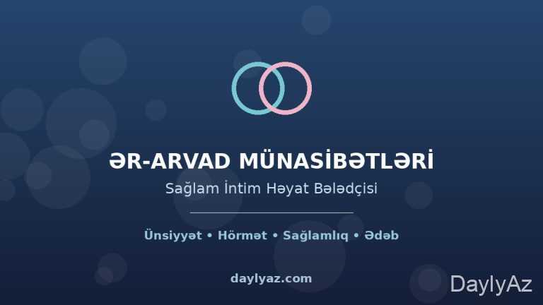 Ər arvad arasında cinsi əlaqə necə olmalıdır? Sağlam intim həyatın əsasları
