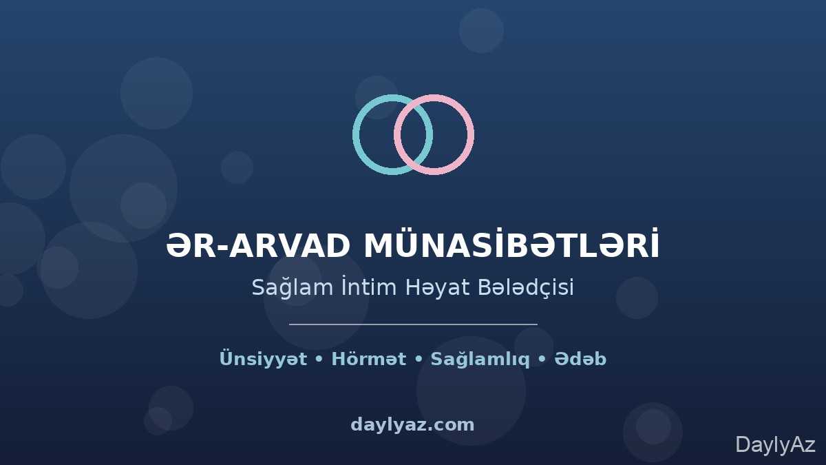 Ər arvad arasında cinsi əlaqə necə olmalıdır? Sağlam intim həyatın əsasları